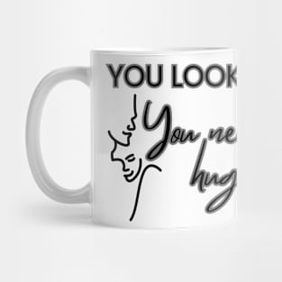 You Look Mad You Need A hug Mug